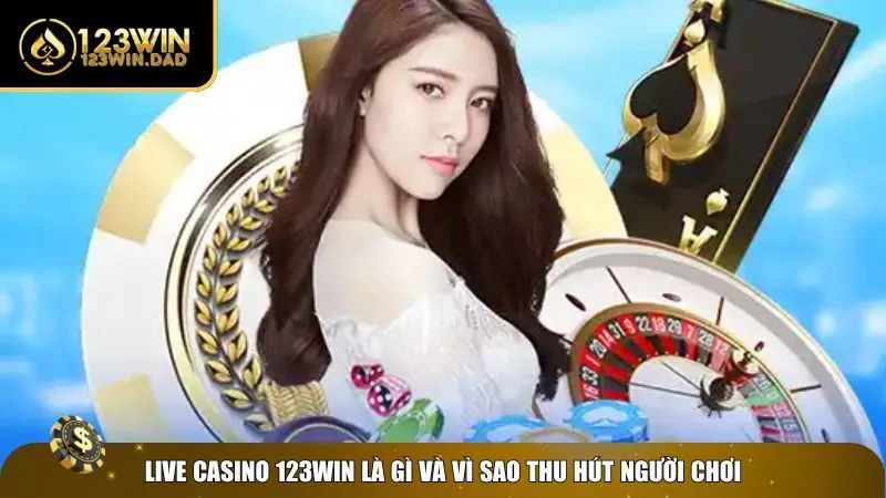 Tổng quan về live casino 123win