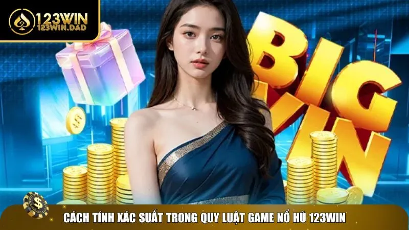Tính xác suất theo quy luật game nổ hũ