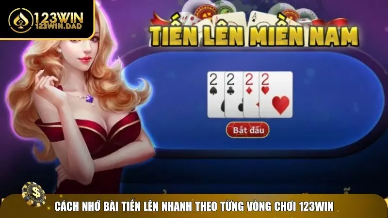 Nhớ ngay 3 cách nhớ bài Tiến Lên nhanh