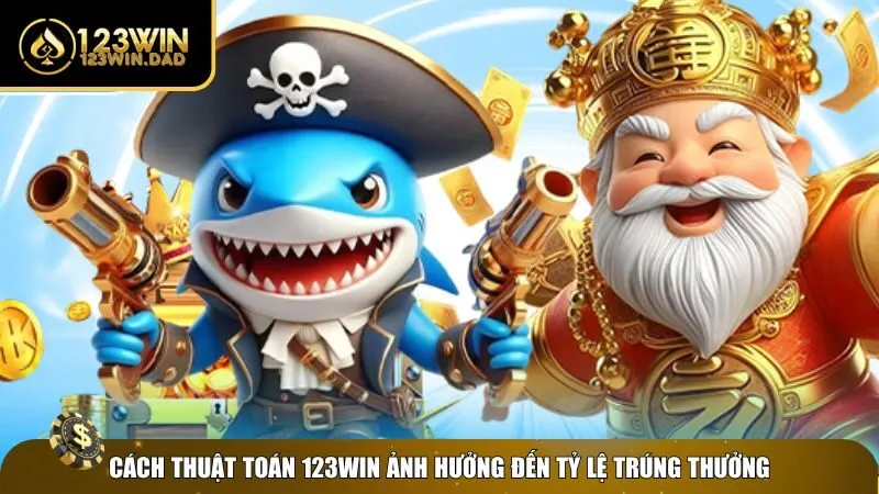 Ảnh hưởng của thuật toán bắn cá đổi thưởng 123win