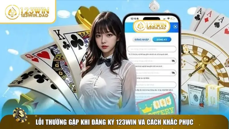 Xử lý lỗi đăng ký 123win