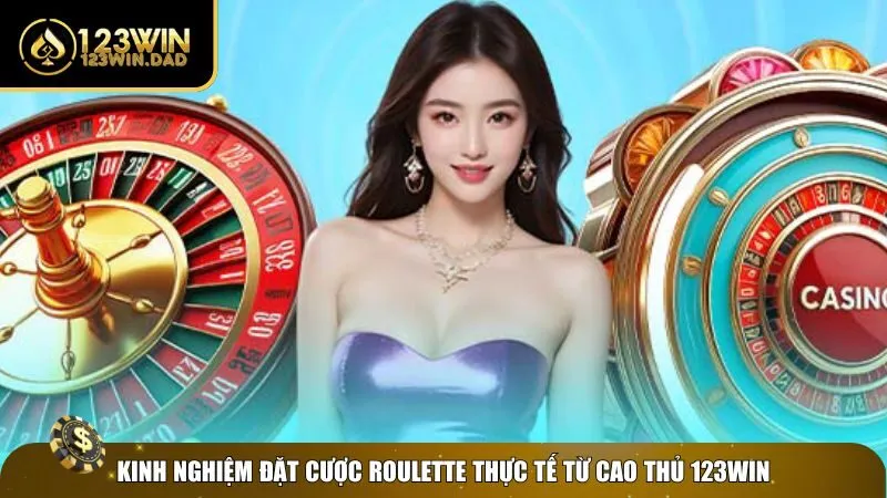 Kinh nghiệm cược roulette 123win bao chuẩn