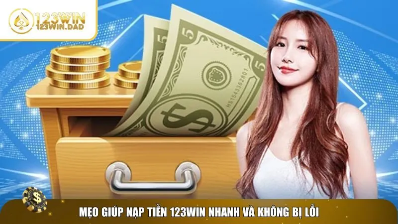 Kinh nghiệm để nạp tiền 123win mượt mà