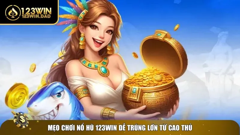 Mẹo chinh phục game nổ hũ 123win