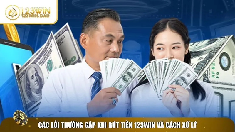 Xử lý lỗi khi rút tiền 123win