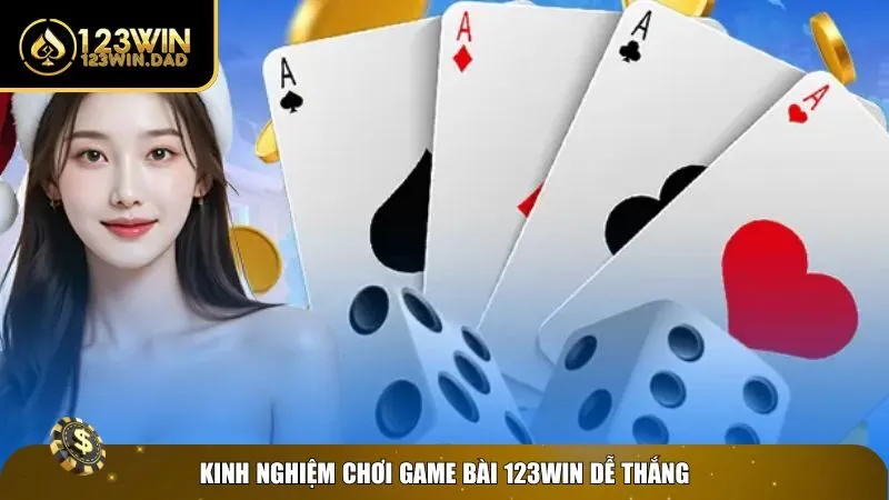 Kinh nghiệm làm chủ game bài 123win