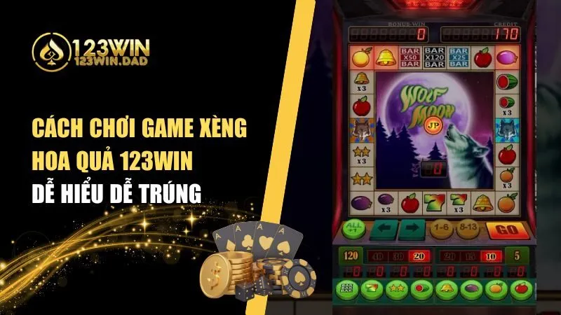 Cách Chơi Game Xèng Hoa Quả 123win – Chơi Lớn Trúng Lớn