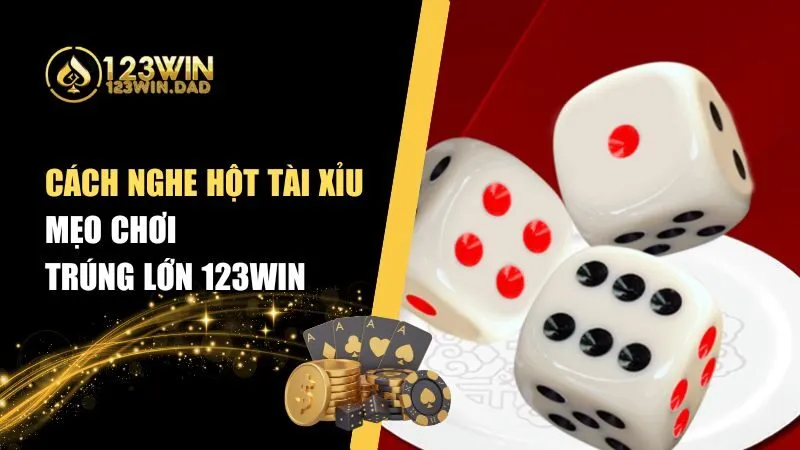Cách Nghe Hột Tài Xỉu – Nghe Hạt Cược Hay Cùng 123win