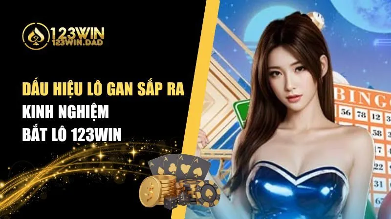 Dấu Hiệu Lô Gan Sắp Ra – Cược Thủ Kiếm Tiền Cùng 123win