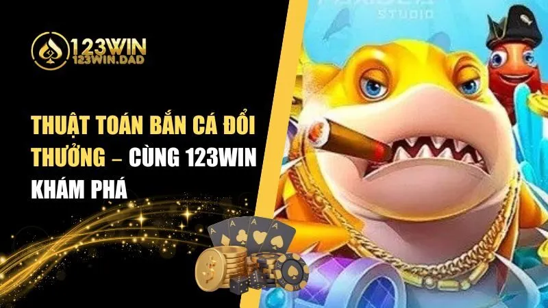Thuật Toán Bắn Cá Đổi Thưởng Giúp Nâng Cao Tỷ Lệ Thắng